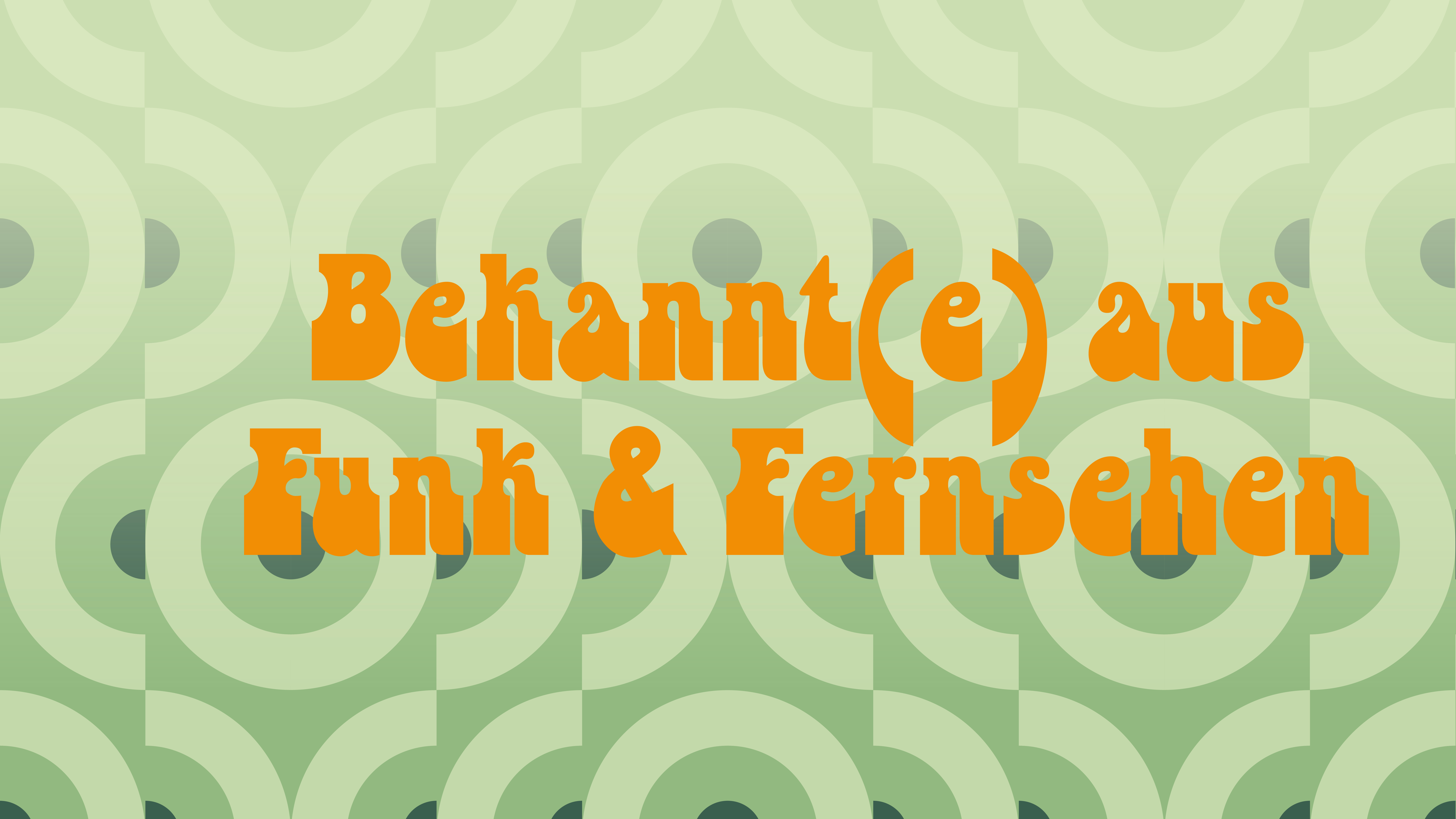 Bekannt(e) aus Funk und Fernsehen...