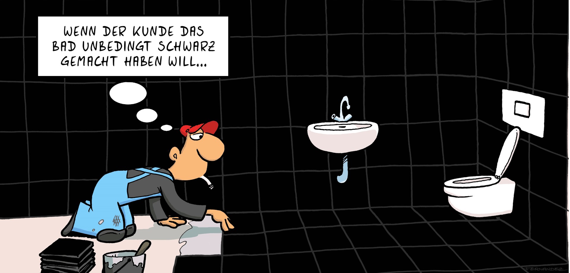 Cartoon: Wenn der Kunde das Bad unbedingt schwarz gemacht haben will...Das Bad wird schwarz gefliest